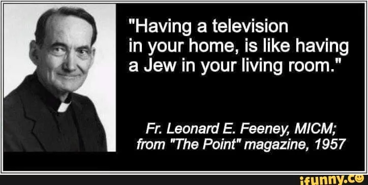 "Having a television at home is like having a jew in your living room,"